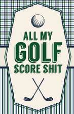 All My Golf Score Shit