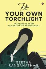 Be Your Own Torchlight: Travelogue from Aspiration to Achievement