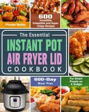 The Essential Instant Pot Air Fryer Lid Cookbook