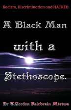 A Black Man with a Stethoscope.: Racism, Discrimination and Hatred in the NHS, UK.