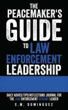 The Peacemaker's Guide to Law Enforcement Leadership: Daily Advice/Tips/Reflections Journal For the Law Enforcement Servant Leader