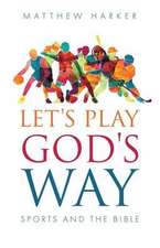 Let's Play God's Way: Sports and the Bible