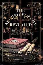 The Archko Volume - Revealed: A Further Search for the Historical Jesus with Additional Evidence