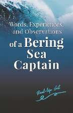 Words, Experiences, and Observations of a Bering Sea Captain