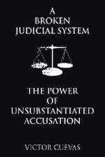 A Broken Judicial System the Power of Unsubstantiated Accusation