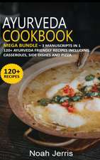 Ayurveda Cookbook: MEGA BUNDLE - 3 Manuscripts in 1 - 120+ Ayurveda - friendly recipes including casseroles, side dishes and pizza