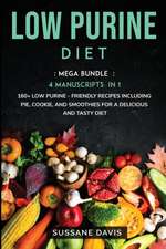 Low Purine Diet: MEGA BUNDLE - 4 Manuscripts in 1 - 160+ Low Purine - friendly recipes including pie, cookie, and smoothies for a delic