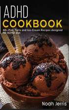 ADHD Cookbook: 40+ Pies, Tarts and Ice-Cream Recipes designed for ADHD diet