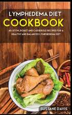 Lymphedema Diet: 40+Stew, Roast and Casserole recipes for a healthy and balanced Lymphedema diet