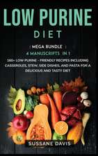 Low Purine Diet: MEGA BUNDLE - 4 Manuscripts in 1 - 160+ Low Purine - friendly recipes including casseroles, stew, side dishes, and pas