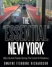 The 'Essential' New York (My Life and Travels During the Covid-19 Pandemic)