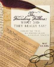 The Founding Fathers: What Did They Really Say?: Evidence That the Us Was Founded on God & Christian Principles