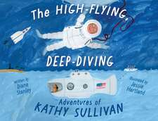 The High-Flying, Deep-Diving Adventures of Kathy Sullivan: Astronaut and Oceanographer