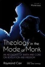 Theology in the Mode of Monk: An Aesthetics of Barth and Cone on Revelation and Freedom, Volume 3