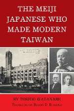 Watanabe, T: Meiji Japanese Who Made Modern Taiwan