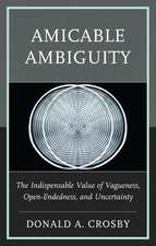 Amicable Ambiguity: The Indispensable Value of Vagueness, Open-Endedness, and Uncertainty