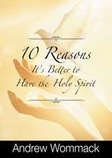 10 Reasons It's Better to Have the Holy Spirit