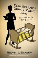 When Gertrude Came, I Wasn't Home: Musings on My Early Life