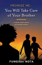 Promise Me - You Will Take Care of Your Brother: A Memoir of Faith, Dreams and Everyday Miracles