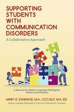 Supporting Students with Communication Disorders. A Collaborative Approach: A Resource for Speech-Language Pathologists, Parents and Educators