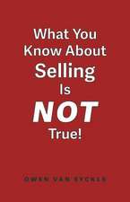 What You Know about Selling Is Not True