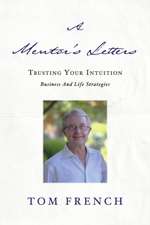 A Mentor's Letters: Trusting Your Intuitions - Business and Life Strategies