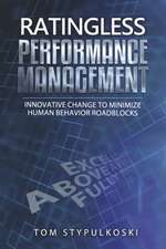 Ratingless Performance Management: Innovative Change to Minimize Human Behavior Roadblocks