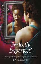 Perfectly Imperfect!: A Journey of Healing and Breaking Generational Trauma