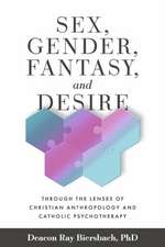 Sex, Gender, Fantasy, and Desire: Through the Lenses of Christian Anthropology and Catholic Psychotherapy Volume 4