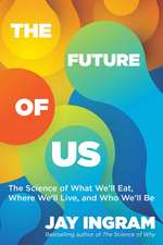 The Future of Us: The Science of What We'll Eat, Where We'll Live, and Who We'll Be