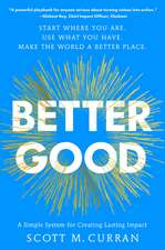 Better Good: A Simple System for Creating Lasting Impact