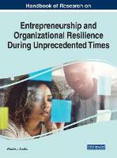 Handbook of Research on Entrepreneurship and Organizational Resilience During Unprecedented Times