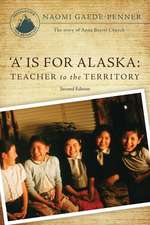 'A' Is for Alaska: Teacher to the Territory - Second Edition