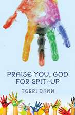 Praise You, God for Spit-Up