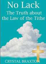 No Lack- The Truth about the Law of the Tithe: A Journey of Depression and Disbelief