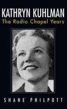 Kathryn Kuhlman: The Radio Chapel Years