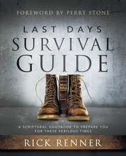 Last Days Survival Guide: A Scriptural Handbook to Prepare You for These Perilous Times