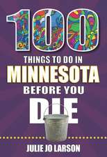 100 Things to Do in Minnesota Before You Die