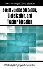 Social Justice Education, Globalization, and Teacher Education (Hc): Building Conceptual, Professional and School Capacity (Hc)