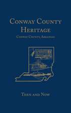 Conway County Heritage: Then and Now (Limited)