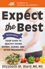 Expect the Best: Your Guide to Healthy Eating Before, During, and After Pregnancy