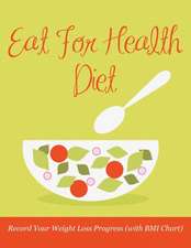 Eat for Health Diet: Record Your Weight Loss Progress (with BMI Chart)