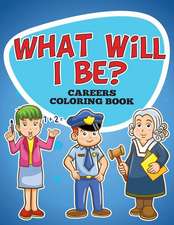 What Will I Be? Careers Coloring Book