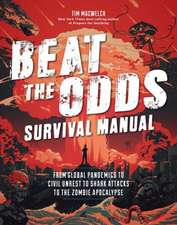 Beat the Odds Survival Manual: Real-Life Strategies for Surviving Everything from a Global Pandemic to the Robot Rebellion