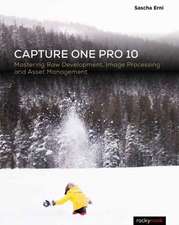 Capture One Pro 10: Mastering Raw Development, Image Processing, and Asset Management