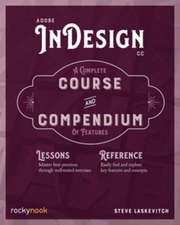 Adobe Indesign CC: A Complete Course and Compendium of Features