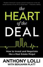 The Heart of the Deal: How to Invest and Negotiate Like a Real Estate Mogul