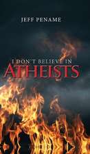 I Dont Believe in Atheists