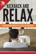 Kickback and Relax! Crossword Puzzle Book: Crossword Puzzles for Adults