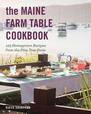 The Maine Farm Table Cookbook – 125 Home–Grown Recipes from the Pine Tree State